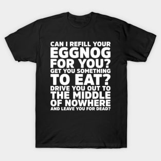 Can I Refill Your Eggnog for you? - Get You Something To Eat Holiday T-Shirt